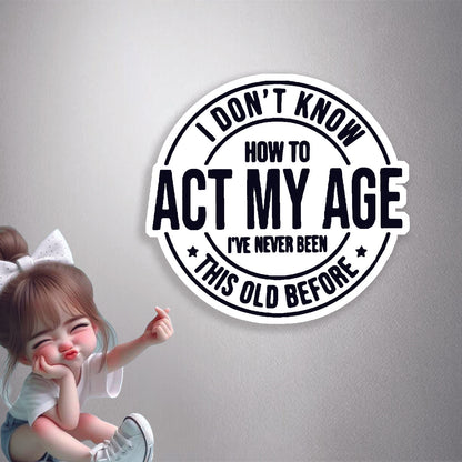 Act My Age Humour Premium Vinyl Stickers