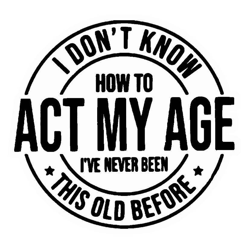 Act My Age Humour Premium Vinyl Stickers