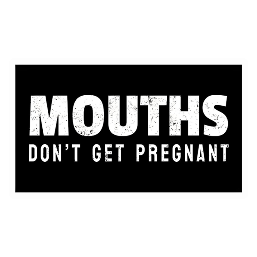Mouths Don't Get Pregnant Premium Vinyl Stickers