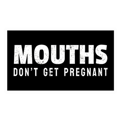 Mouths Don't Get Pregnant Premium Vinyl Stickers