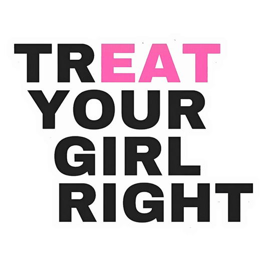 Treat Your Girl Right Premium Vinyl Stickers