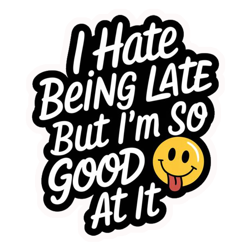 Always Late Humour Premium Vinyl Stickers