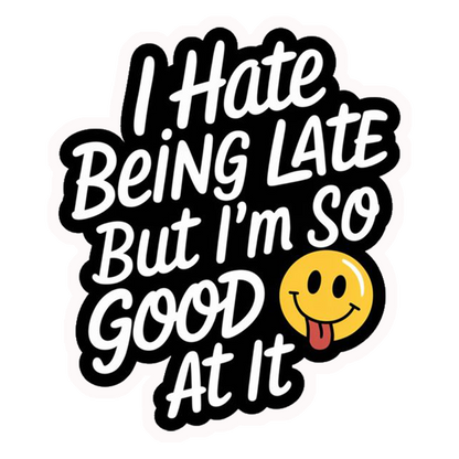 Always Late Humour Premium Vinyl Stickers