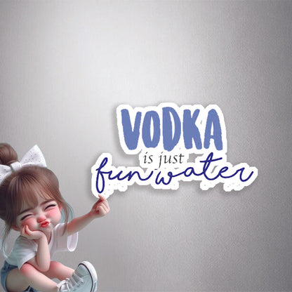 Vodka Is Just Fun Water Premium Vinyl Stickers