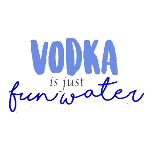 Vodka Is Just Fun Water Premium Vinyl Stickers