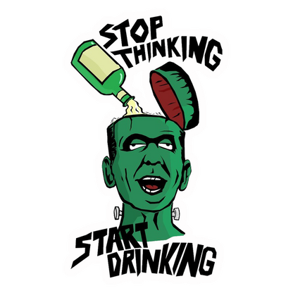 Stop Thinking Start Drinking Premium Vinyl Stickers
