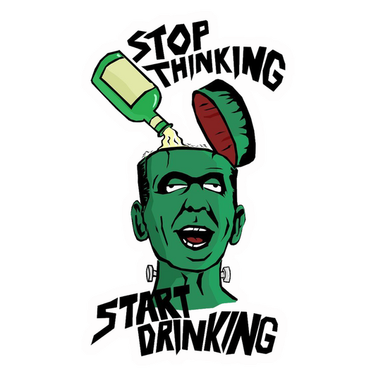 Stop Thinking Start Drinking Premium Vinyl Stickers