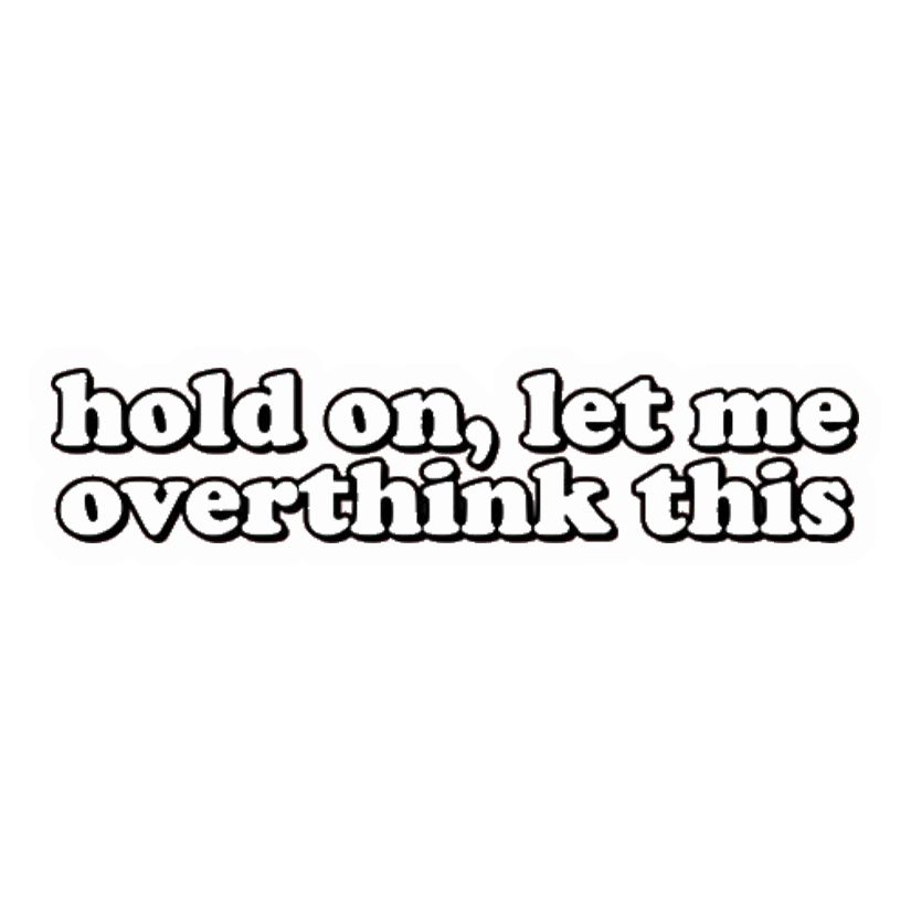 Let Me Overthink This Premium Vinyl Stickers