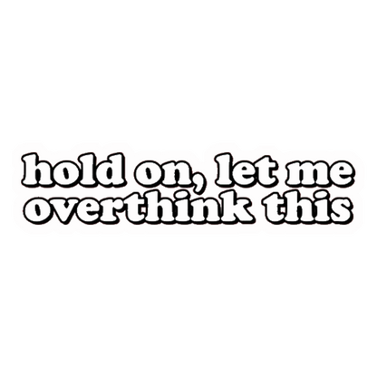 Let Me Overthink This Premium Vinyl Stickers