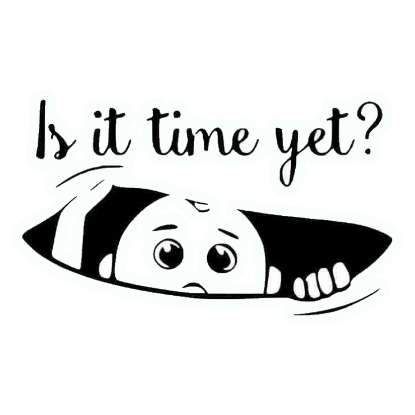 Is It Time Yet? Premium Vinyl Stickers