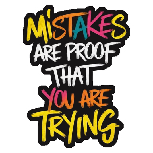 Mistakes Are Proof You Are Trying Premium Vinyl Stickers