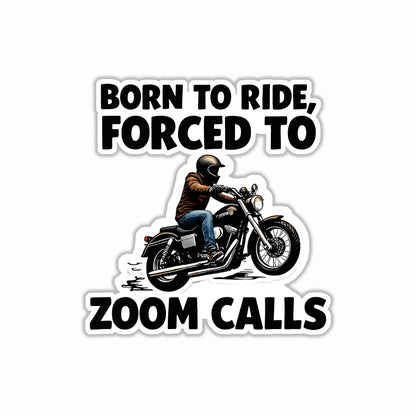 Born to Ride Forced to Zoom Call Bumper Sticker