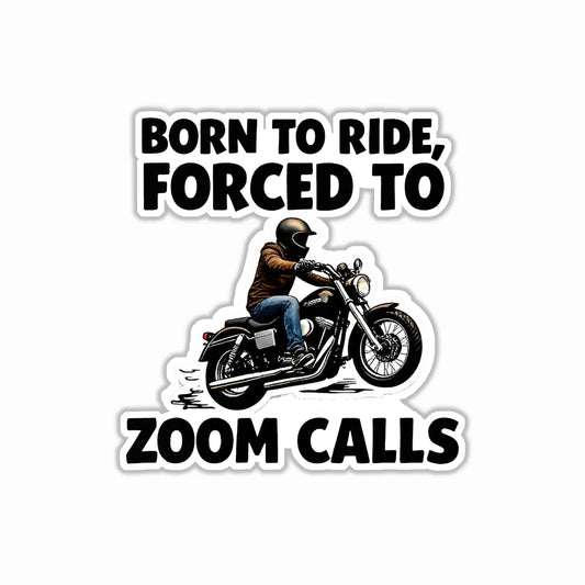 Born to Ride Forced to Zoom Call Bumper Sticker