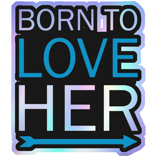 Born To Love Her Holographic Stickers