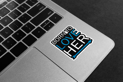 Born To Love Her Premium Vinyl Stickers