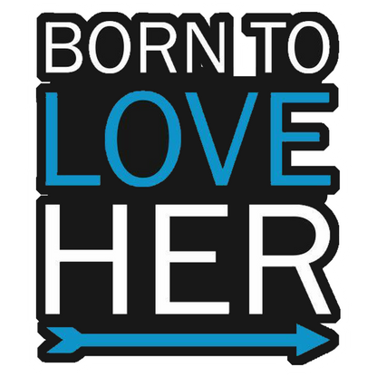 Born To Love Her Premium Vinyl Stickers