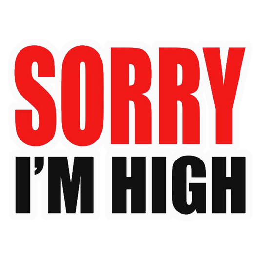 Sorry I'm High Premium Vinyl Stickers