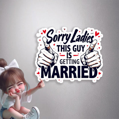 Sorry Ladies, This Guy Is Getting Married Premium Vinyl Stickers