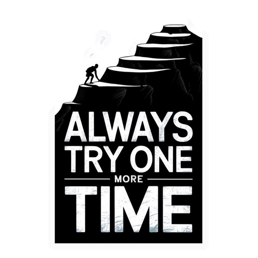 Always Try One More Time Premium Vinyl Stickers