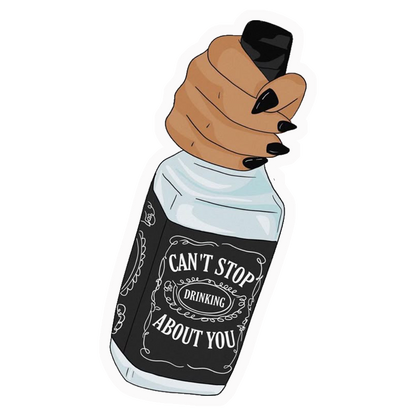 Can't Stop Drinking About You Premium Vinyl Stickers