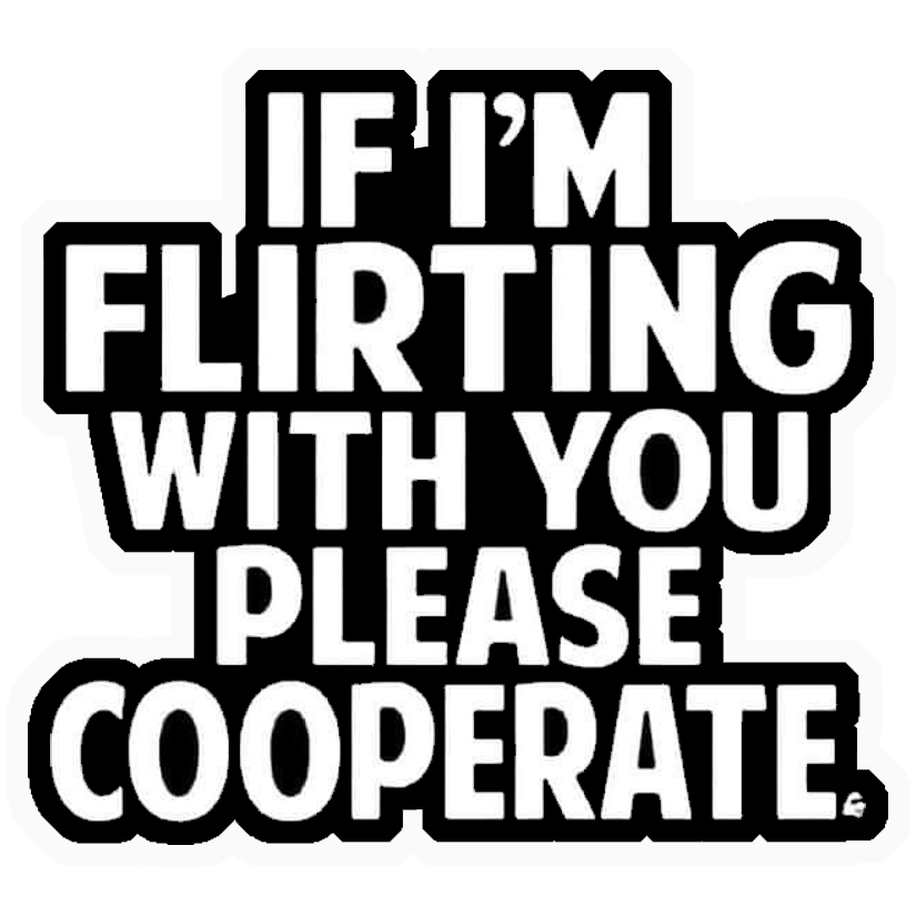 If I'm Flirting Please Cooperate Premium Vinyl Stickers