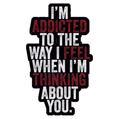 Addicted To Thinking About You Premium Vinyl Stickers