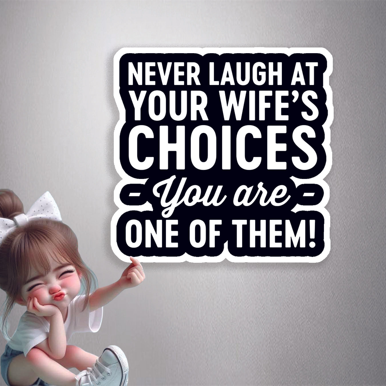 Never Laugh At Your Wife's Choices Premium Vinyl Stickers