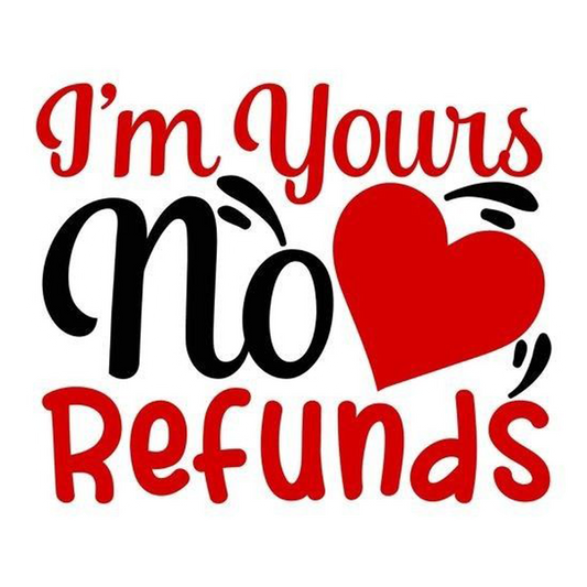 I'm Yours No Refunds Premium Vinyl Stickers