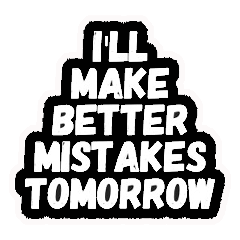 Better Mistakes Tomorrow Premium Vinyl Stickers