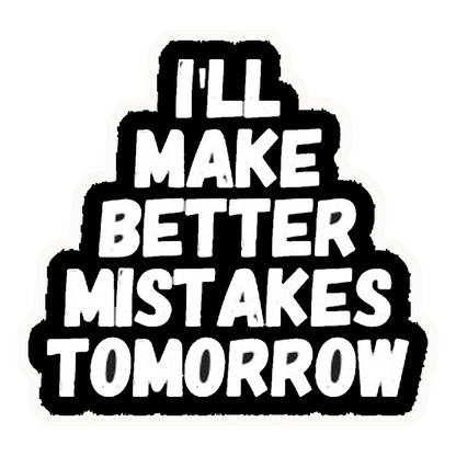 Better Mistakes Tomorrow Premium Vinyl Stickers