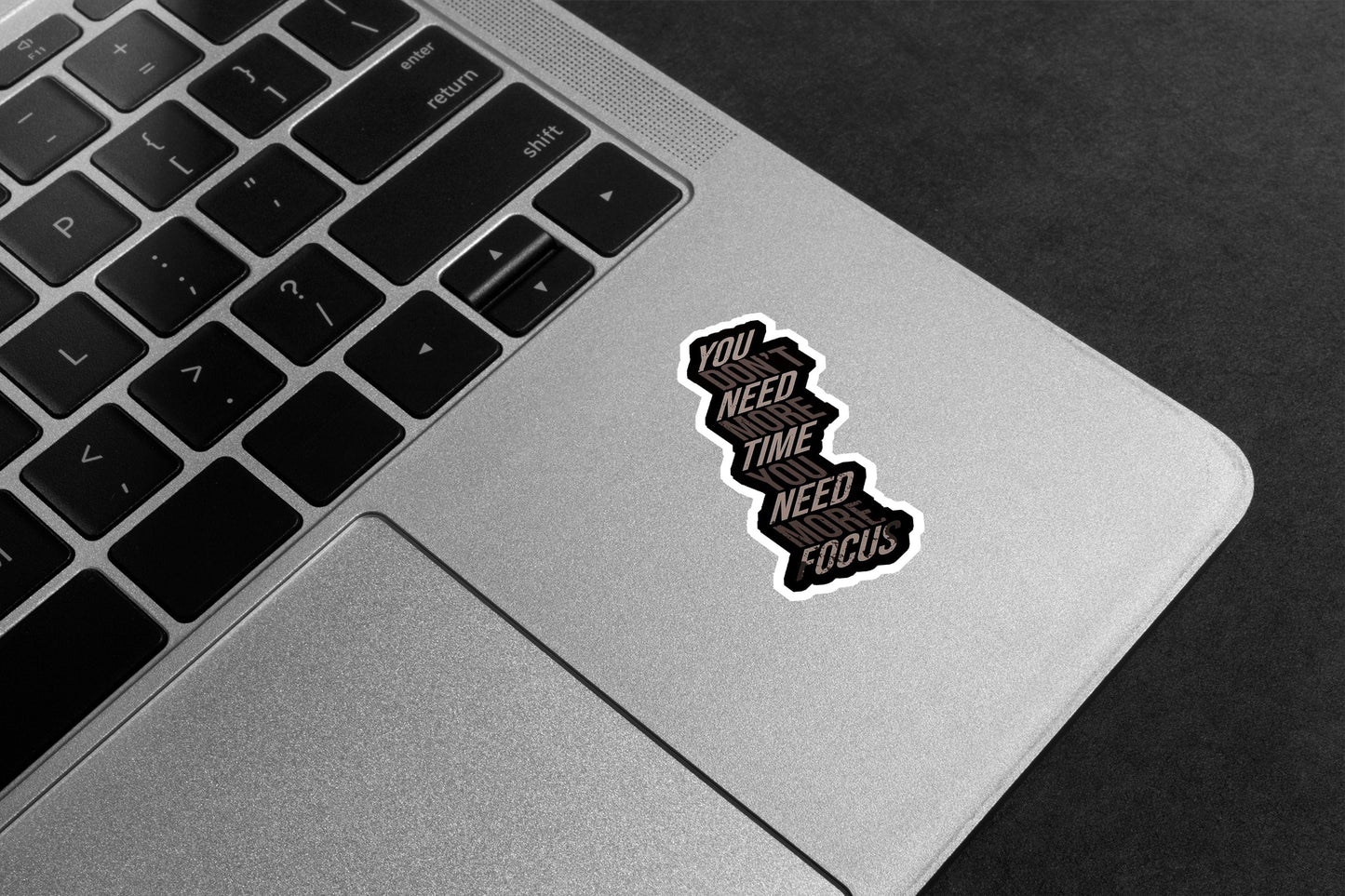 You Don't Need More Time, You Need More Focus Premium Vinyl Stickers
