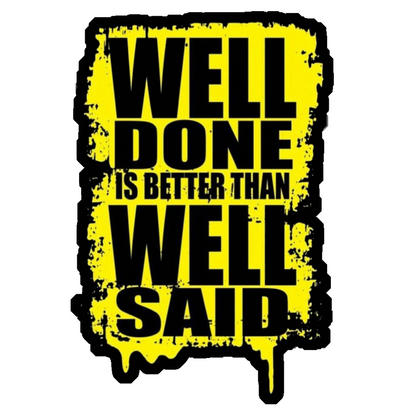 Well Done Is Better Than Well Said Premium Vinyl Stickers