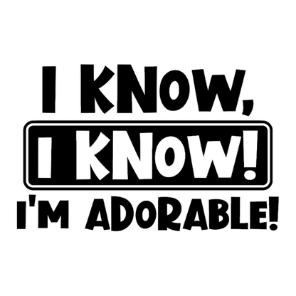 I Know, I'm Adorable Premium Vinyl Stickers