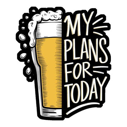My Plans For Today: Beer Premium Vinyl Stickers
