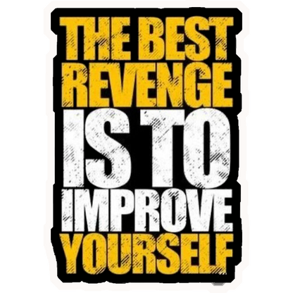 The Best Revenge Is To Improve Yourself Premium Vinyl Stickers