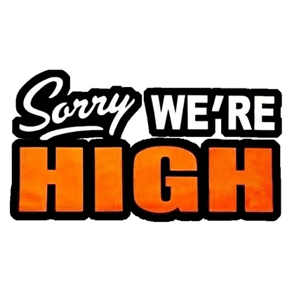 Sorry We're High Premium Vinyl Stickers