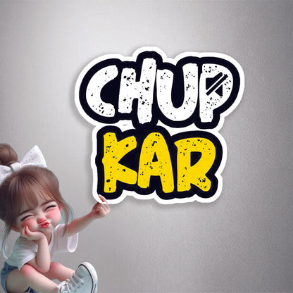 Chup Kar Premium Vinyl Stickers