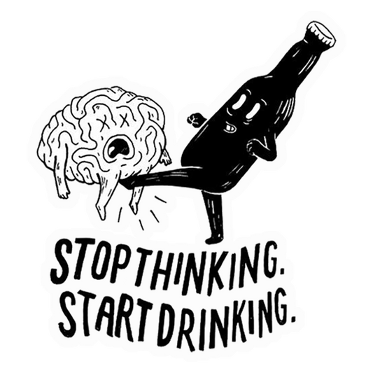 Stop Thinking Drink Premium Vinyl Stickers