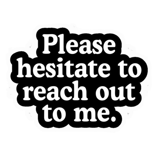 Hesitate To Reach Out Premium Vinyl Stickers
