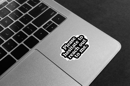 Hesitate To Reach Out Premium Vinyl Stickers