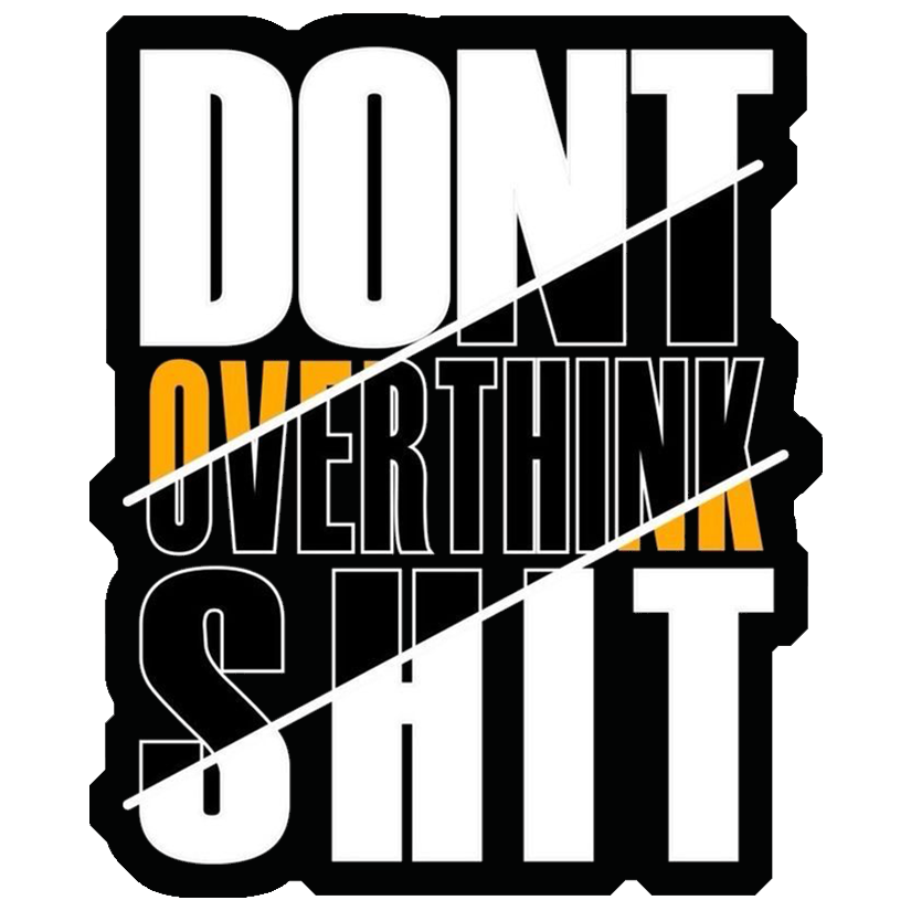 Don't Overthink Shit Premium Vinyl Stickers