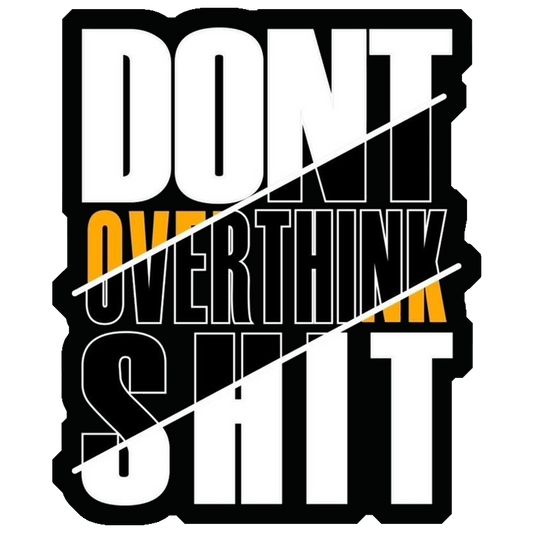 Don't Overthink Shit Premium Vinyl Stickers