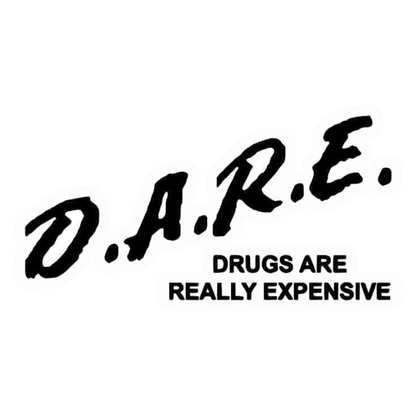 DARE Drugs Expensive Premium Vinyl Stickers