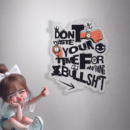 Don't Waste Time Bullshit Premium Vinyl Stickers