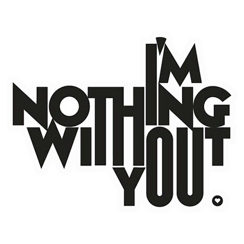 I'm Nothing Without You Premium Vinyl Stickers