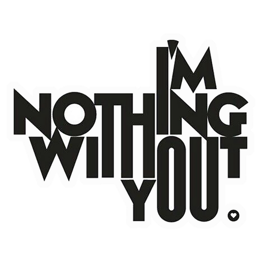 I'm Nothing Without You Premium Vinyl Stickers