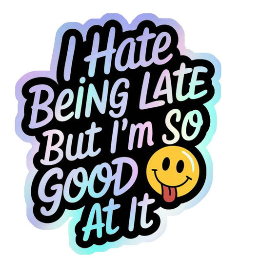 Always Late Humour Holographic Stickers