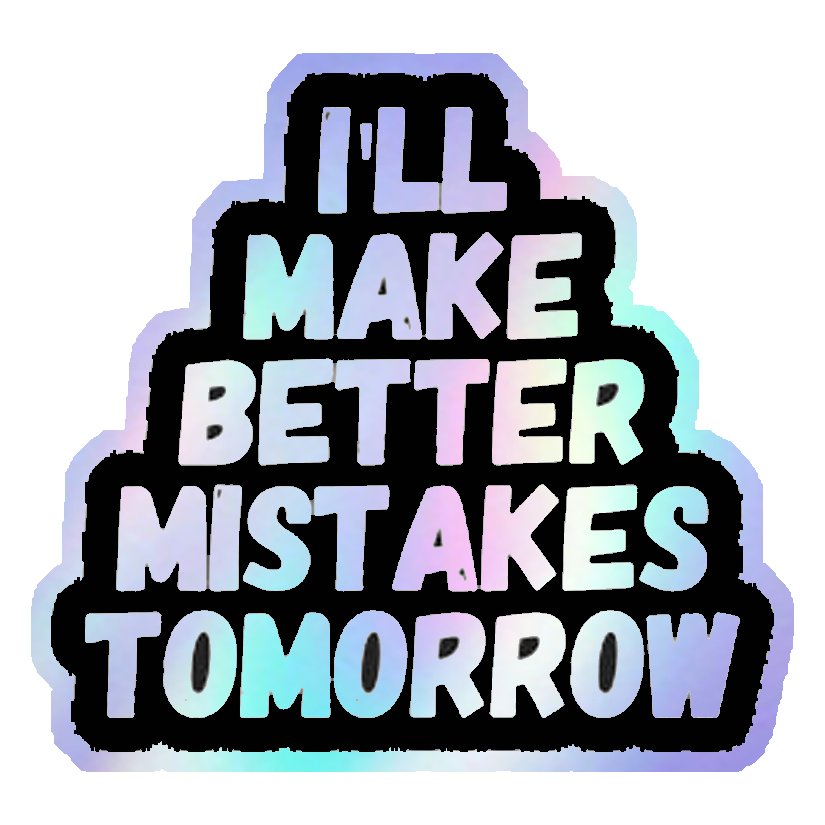 Better Mistakes Tomorrow Holographic Stickers