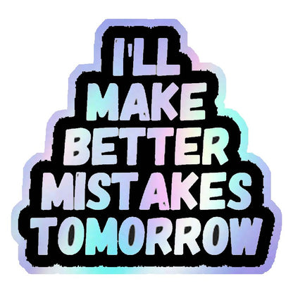 Better Mistakes Tomorrow Holographic Stickers