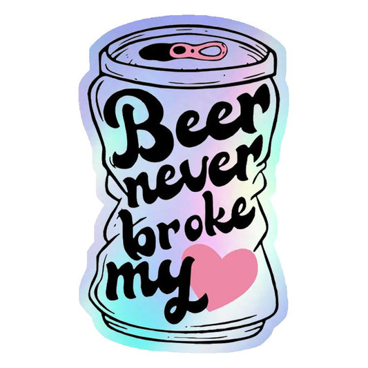 Beer Never Broke My Heart Holographic Stickers